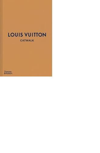 Louis Vuitton Catwalk : The Complete Fashion Collections 9780500519943