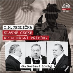 Slavné české kriminální příběhy - CD | JEDLIČKA, I. M.