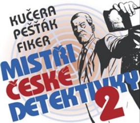 Mistři české detektivky 2 - CD mp3 | KUČERA, Ilja, FIKER, Eduard, PEŠŤÁK, Kamil