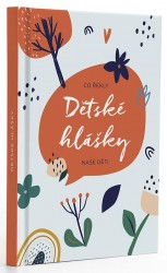 Levně Dětské hlášky - Kytky / Co řekly naše děti