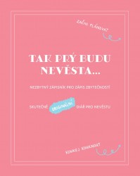 Levně Tak prý budu nevěsta: Nezbytný zápisník pro zápis zbytečností
