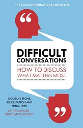 Difficult Conversations : How to Discuss What Matters Most | STONE, Douglas, HEEN, Sheila, PATTON, Bruce