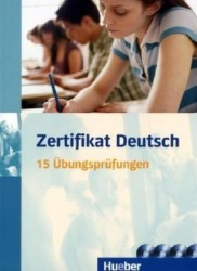 Zertifikat Deutsch, 15 Übungsprüfungen und 4 Audio-CDs | ANTONIADOU, Christin, PARADI-STAI, Daniela, GEORGIAKAKI, Manuela