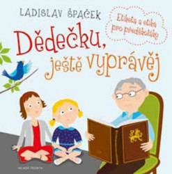 Dědečku, ještě vyprávěj | ŠPAČEK, Ladislav