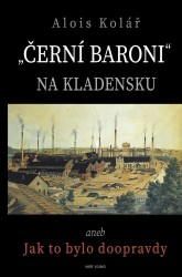 Černí baroni na Kladensku | KOLÁŘ, Alois