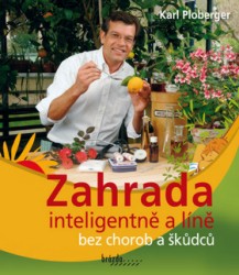 Zahrada inteligentně a líně bez chorob a škůdců | PLOBERGER, Karl