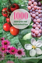 Levně 1000 dobrých rad zahrádkářům