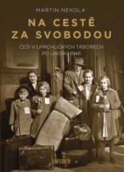 Na cestě za svobodou - Češi v uprchlických táborech po únoru 1948