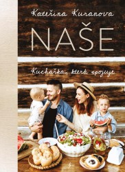 Naše: Kuchařka, která spojuje | KURANOVA, Kateřina