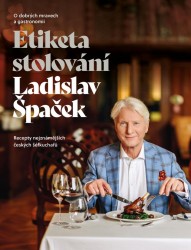 Etiketa stolování - O dobrých mravech a gastronomii | ŠPAČEK, Ladislav