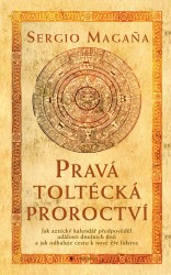 Pravá toltécká proroctví | MAGAŇA, Sergio