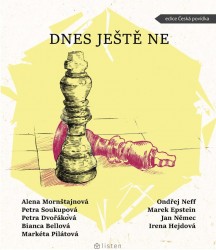 Dnes ještě ne | BELLOVÁ, Bianca, NEFF, Ondřej, SOUKUPOVÁ, Petra, PILÁTOVÁ, Markéta, MornštajMORNŠTAJNOVÁ, DVOŘÁKOVÁ,  Petra