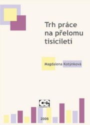 Trh práce na přelomu tisíciletí | KOTÝNKOVÁ, Magdalena