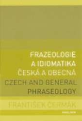 Frazeologie a idiomatika   - česká a obecná | ČERMÁK, František