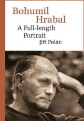 Bohumil Hrabal: A Full-length Portrait