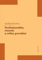 Profesionalita, ctnosti a etika povolání | FISCHER, Ondřej