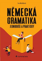 Německá gramatika jednoduše a prakticky | MICHŇOVÁ, Iva