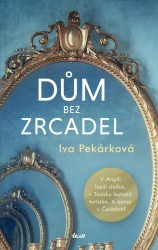 Dům bez zrcadel | PEKÁRKOVÁ, Iva