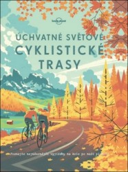 Levně Úchvatné světové cyklistické trasy
