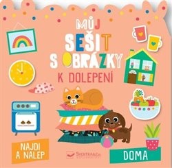 Levně Můj sešit s obrázky k dolepení - Doma