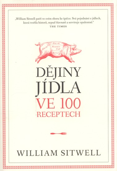 Dějiny jídla ve 100 receptech | SITWELL, William