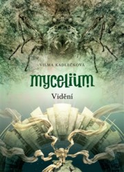 Mycelium 4: Vidění | KADLEČKOVÁ, Vilma