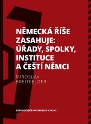 Německá říše zasahuje: úřady, spolky, instituce a čeští Němci 1918—1938 | BREITFELDER, Mirosla