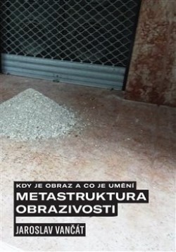Levně Kdy je obraz a co je umění. Metastruktura obrazivosti