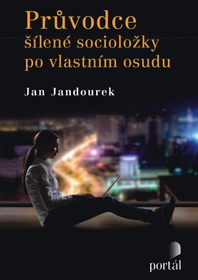 Průvodce šílené socioložky po vlastním osudu | JANDOUREK, Jan