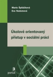 Úkolově orientovaný přístup v sociální práci | ŠPILÁČKOVÁ, Marie, NEDOMOVÁ, Eva