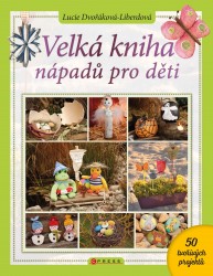 Velká kniha nápadů pro děti | DVOŘÁKOVÁ-LIBERDOVÁ,