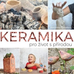 Keramika pro život s přírodou | TYMELOVÁ, Veronika