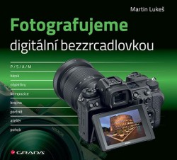 Fotografujeme digitální bezzrcadlovkou | LUKEŠ, Martin