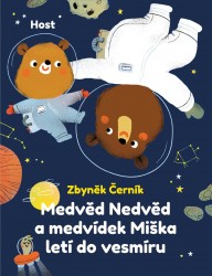 Medvěd Nedvěd a medvídek Miška letí do vesmír | ČERNÍK, Zbyněk