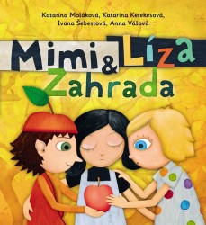 Mimi a Líza - Zahrada | KEREKESOVÁ, Katarína, MOLÁKOVÁ, Katarína, ŠEBESTOVÁ, Ivana