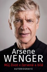 Můj život v červené a bílé | WENGER, Arsene