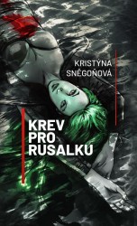 Krev pro rusalku | SNĚGOŇOVÁ, Kristýna