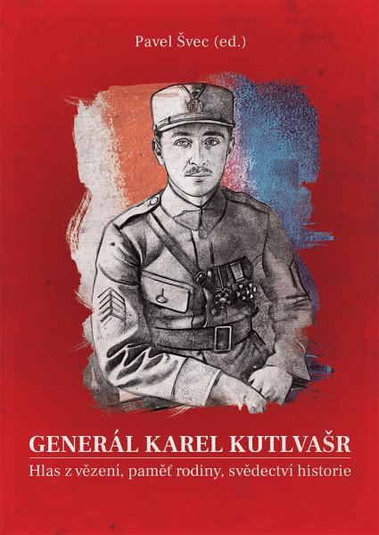 Levně Generál Karel Kutlvašr - Hlas z vězení, paměť rodiny, svědectví historie