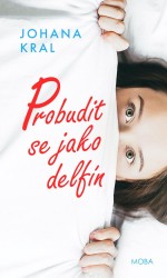 Probudit se jako delfín | KRAL, Johana