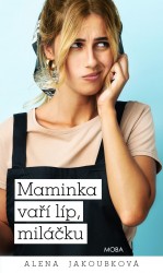 Maminka vaří líp, miláčku | JAKOUBKOVÁ, Alena