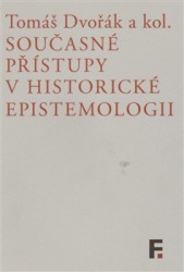 Současné přístupy v historické epistemologii | DVOŘÁK, Tomáš