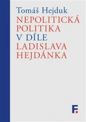 Nepolitická politika v díle Ladislava Hejdánka | HEJDUK, Tomáš