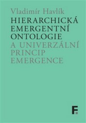 Hierarchická emergentní ontologie a univerzální princip emergence | HAVLÍK, Vladimír