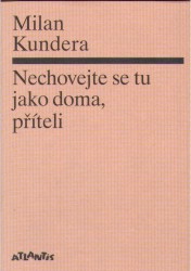 Nechovejte se tu jako doma, příteli | KUNDERA, Milan