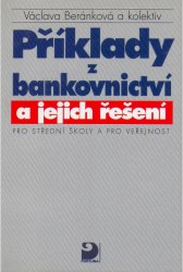 Příklady z bankovnictví a jejich řešení | BERÁNKOVÁ, Václava, JŮZOVÁ, Ludmila, MARKOVÁ, Anna