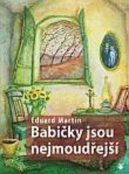 Babičky jsou nejmoudřejší | MARTIN, Eduard