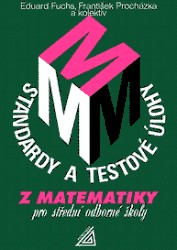 Standardy a testové úlohy z matematiky pro střední odborné školy | PROCHÁZKA, František, HAJDOVÁ, Dagmar, BALCÁRKOVÁ, Jarmila, KNÍŽE, Pavel, KNÍŽOVÁ, Marie, MARTINCOVÁ, Lenka, FUCHS, Eduard