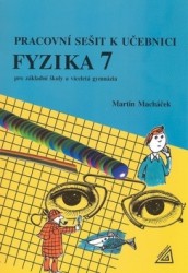 Pracovní sešit k učebnici Fyzika 7 pro základní školy a víceletá gymnázia | MACHÁČEK, Martin