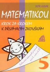 Matematikou krok za krokem k přijímacím zkouškám | HUSAR, Petr