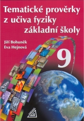 Tematické prověrky z učiva fyziky pro 9. ročník základní školy | HEJNOVÁ, Eva, BOHUNĚK, Jiří